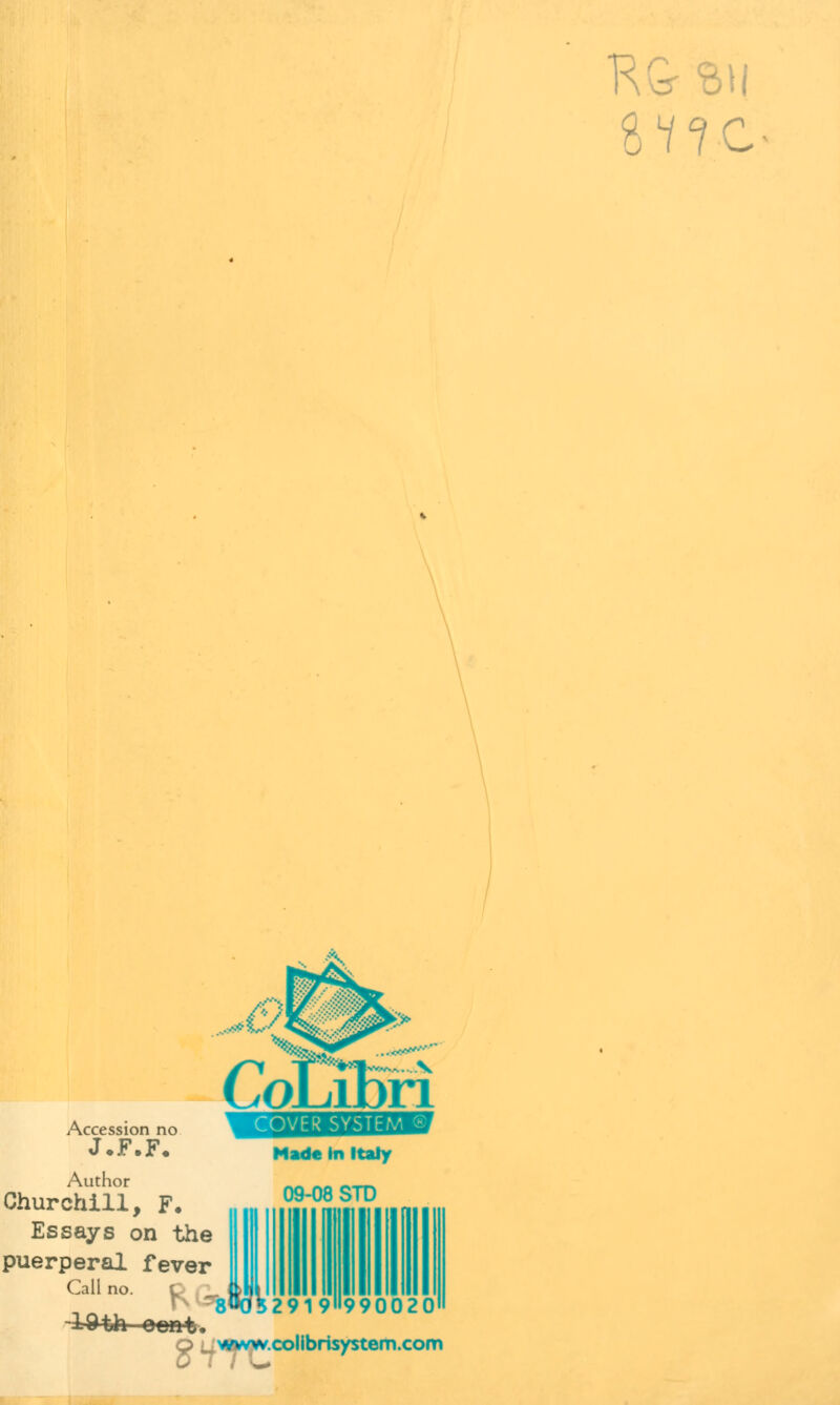 oV7C Made In Italy 09-08 STD Accession no J.F.F, Author Churchill, F. Essays on the puerperal fever Call no. O /v www.colibrisystem.com 2919»990020