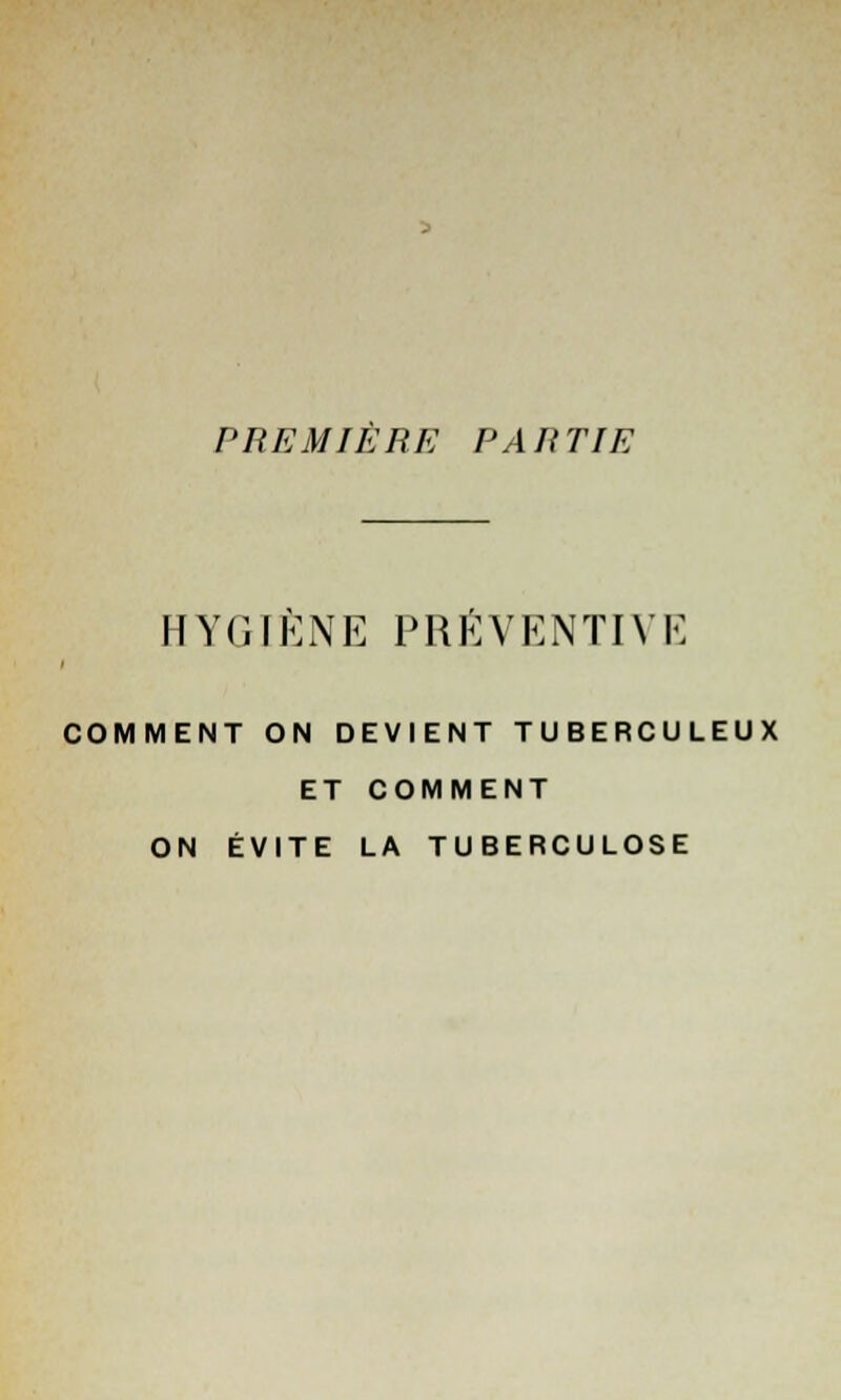 PREMIERE PARTIE HYGIÈNE PRÉVENTIVE COMMENT ON DEVIENT TUBERCULEUX ET COMMENT ON ÉVITE LA TUBERCULOSE