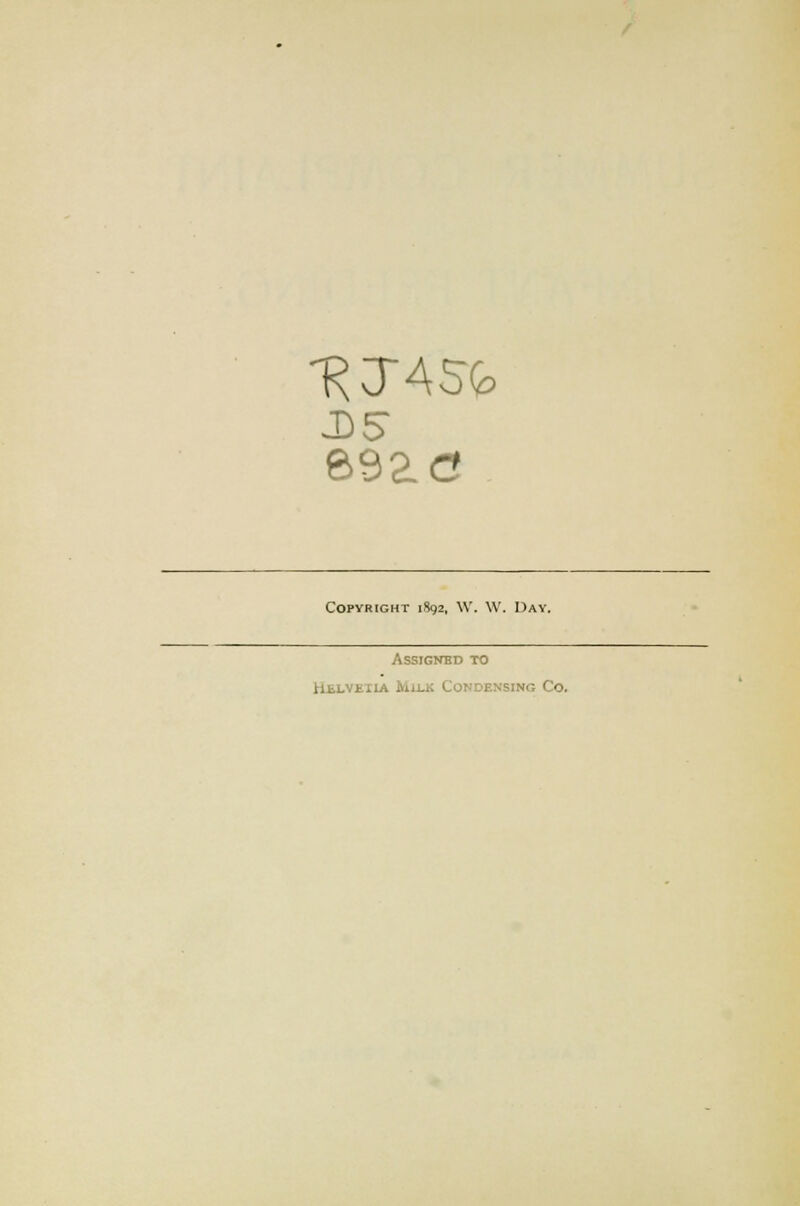 ^JA5Q> J) 5 Copyright 1892, \V. W. Day. Assigned to Helvetia Milk Condensing Co.