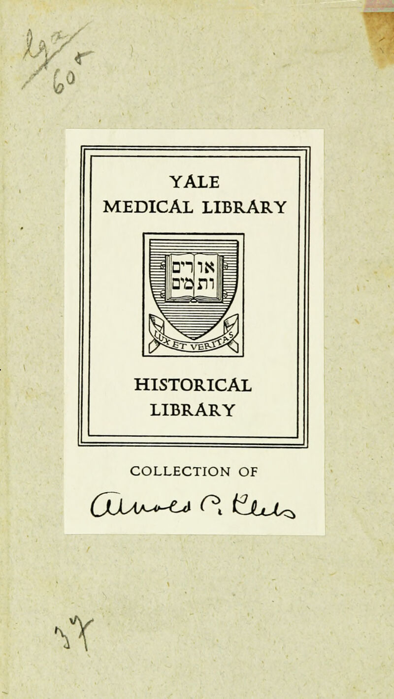 f û YALE MEDICAL LIBRARY HISTORICAL LIBRARY COLLECTION OF <\