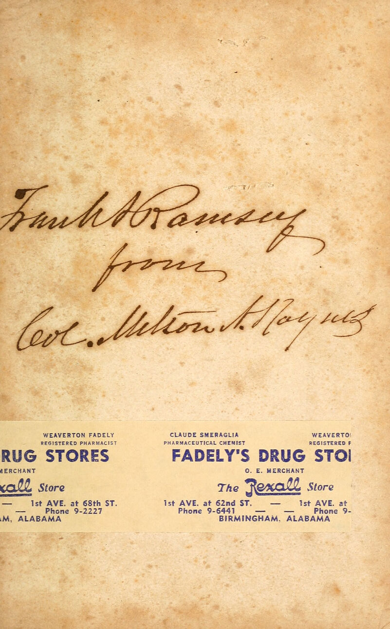 WEAVERTON FADELY REGISTERED PHARMACIST RUG STORES rtERCHANT KoJUL Store — 1st AVE. at 68th ST. — Phone 9-2227 ,M, ALABAMA CLAUDE SMERAGL1A PHARMACEUTICAL CHEMIST WEAVERTO! RE6ISTERED F FADEIY'S DRUG STO! O. E. MERCHANT The *$&%aJUL Store 1st AVE. at 62nd ST. — 1st AVE. at Phone 9-6441 — — Phone 9- BIRMINGHAM. ALABAMA