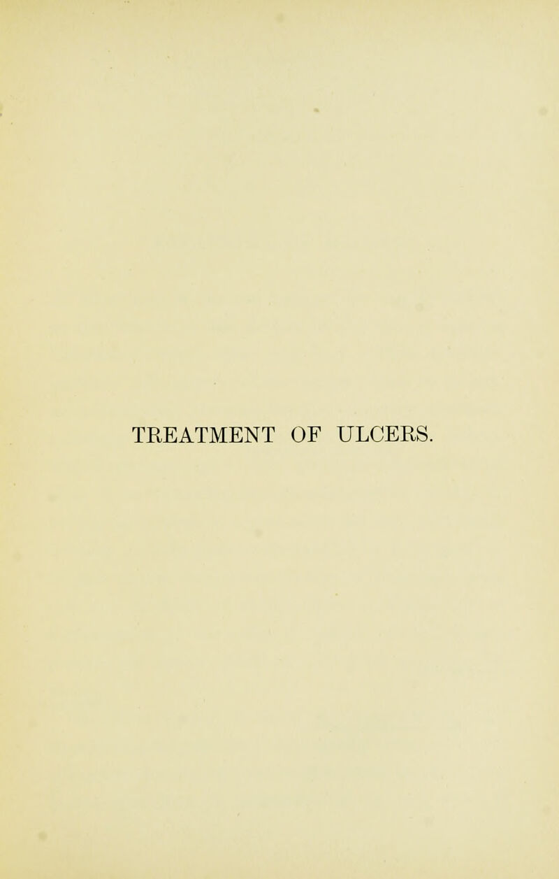 TREATMENT OF ULCERS.