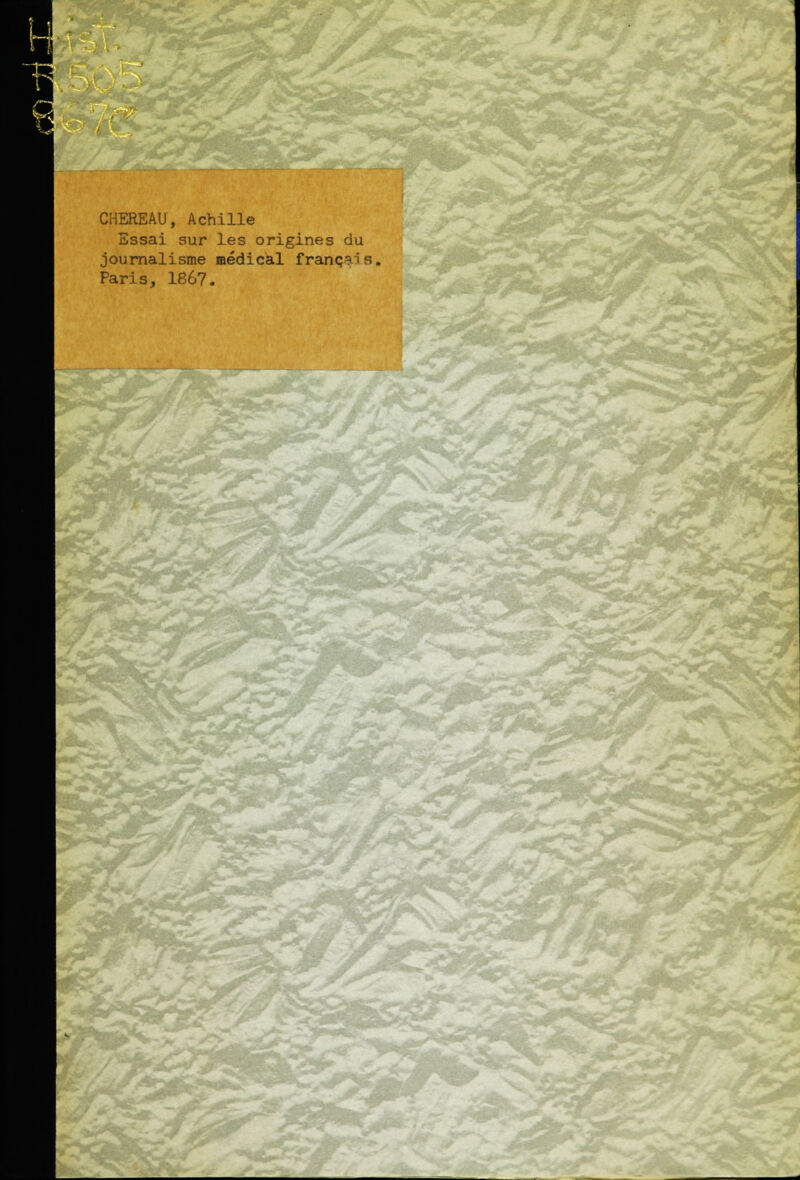 CHEREAU, Achille Essai sur les origines du journalisme médical français, Paris, 1867.
