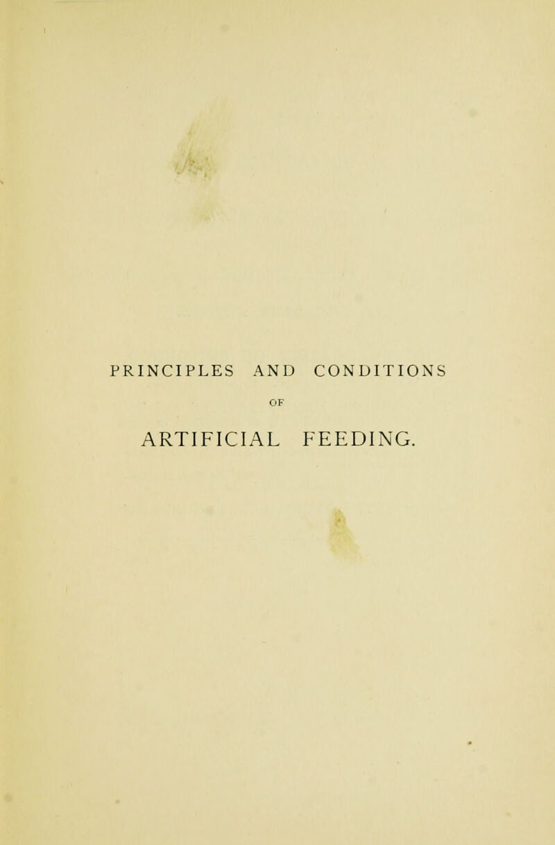 PRINCIPLES AND CONDITIONS OF ARTIFICIAL FEEDING.