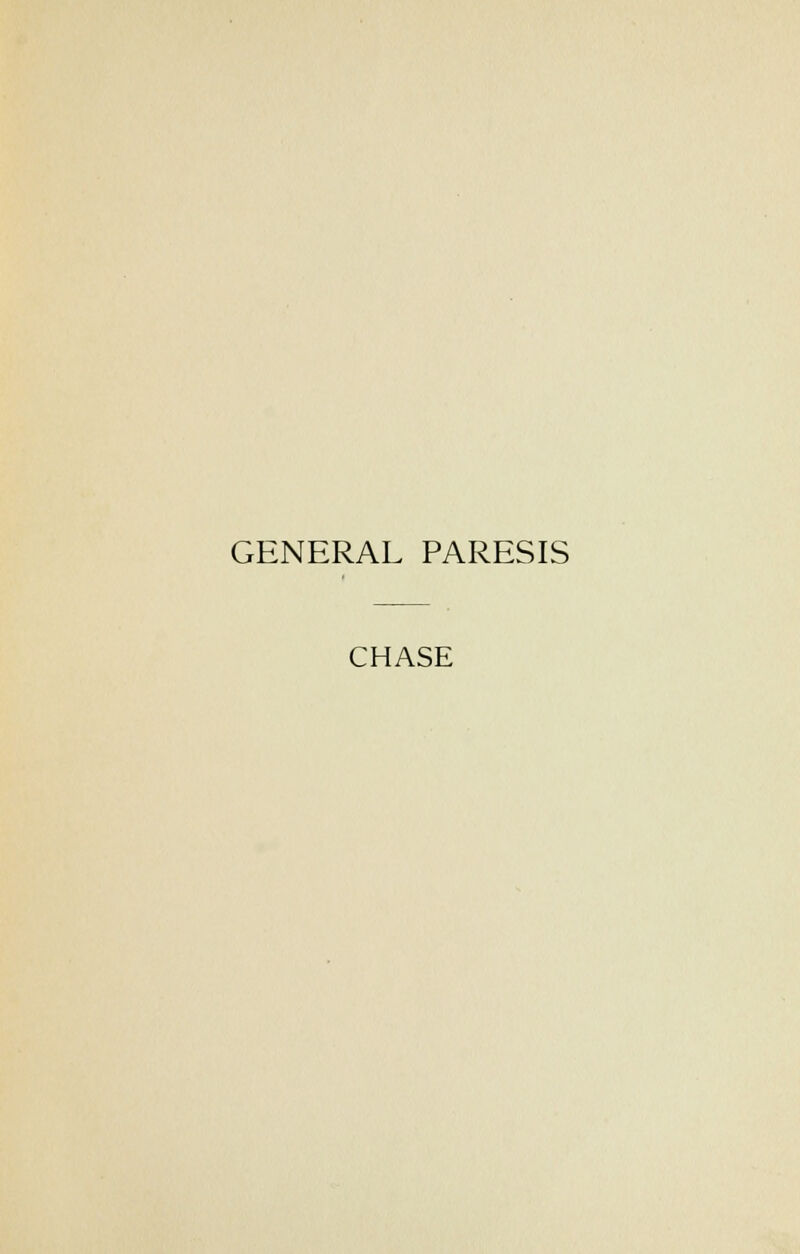 GENERAL PARESIS CHASE