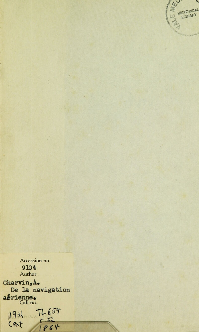 Accession no. 9304 Author Charvin,À, De la navigation aérienne» Call no. CeKt