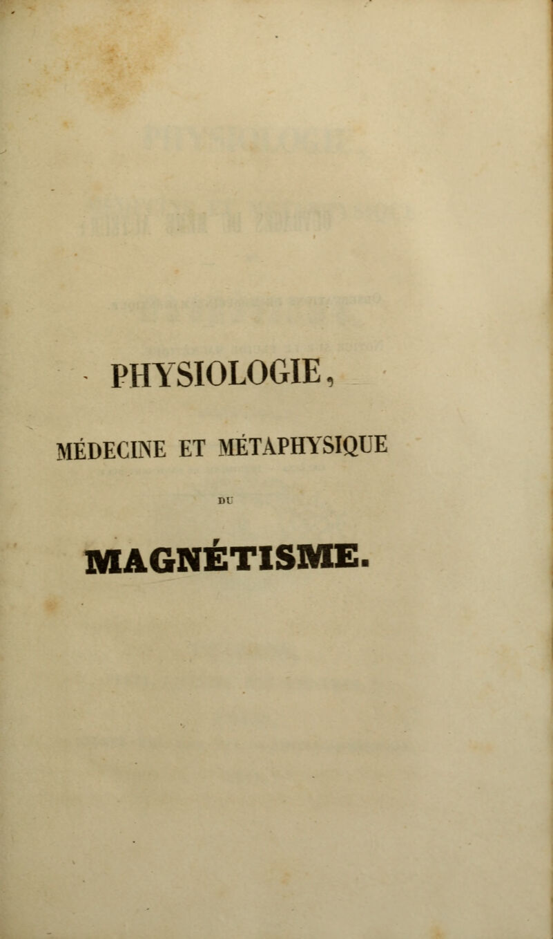 PHYSIOLOGIE, MÉDECINE ET MÉTAPHYSIQUE DU MAGNÉTISME