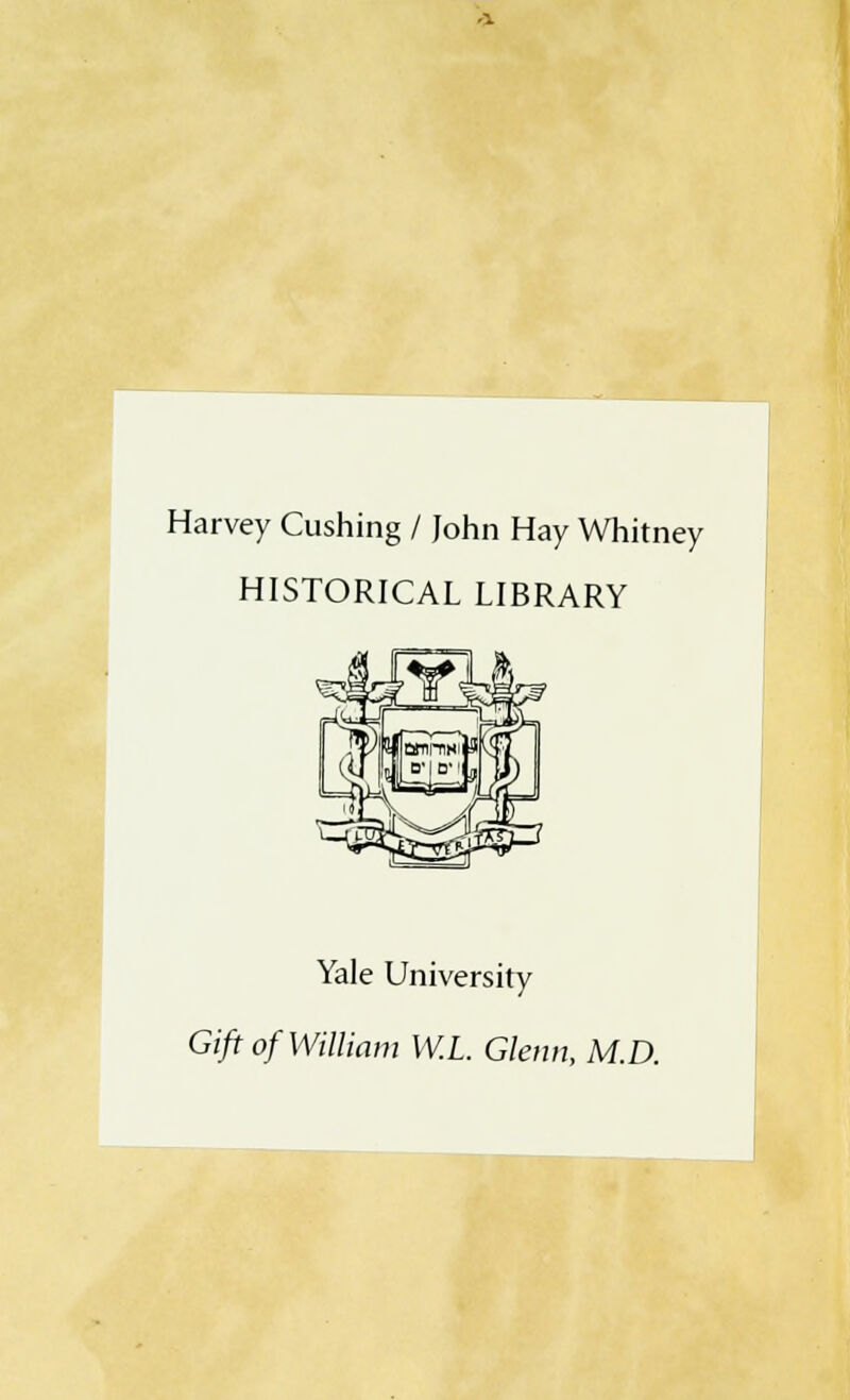 Harvey Cushing / John Hay Whitney HISTORICAL LIBRARY Yale University Gift of William W.L. Glenn, M.D.