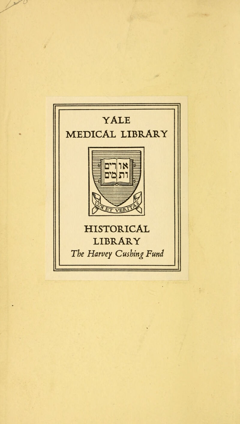 YALE MEDICAL LIBRARY HISTORICAL LIBRARY The Harvey Gushing Fund