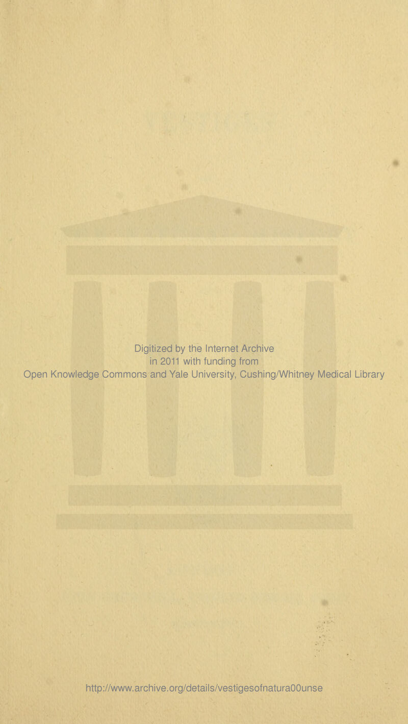 Digitized by tine Internet Arcliive in 2011 witli funding from Open Knowledge Commons and Yale University, Gushing/Whitney Medical Library http://www.arGhive.org/details/vestigesofnaturaOOunse