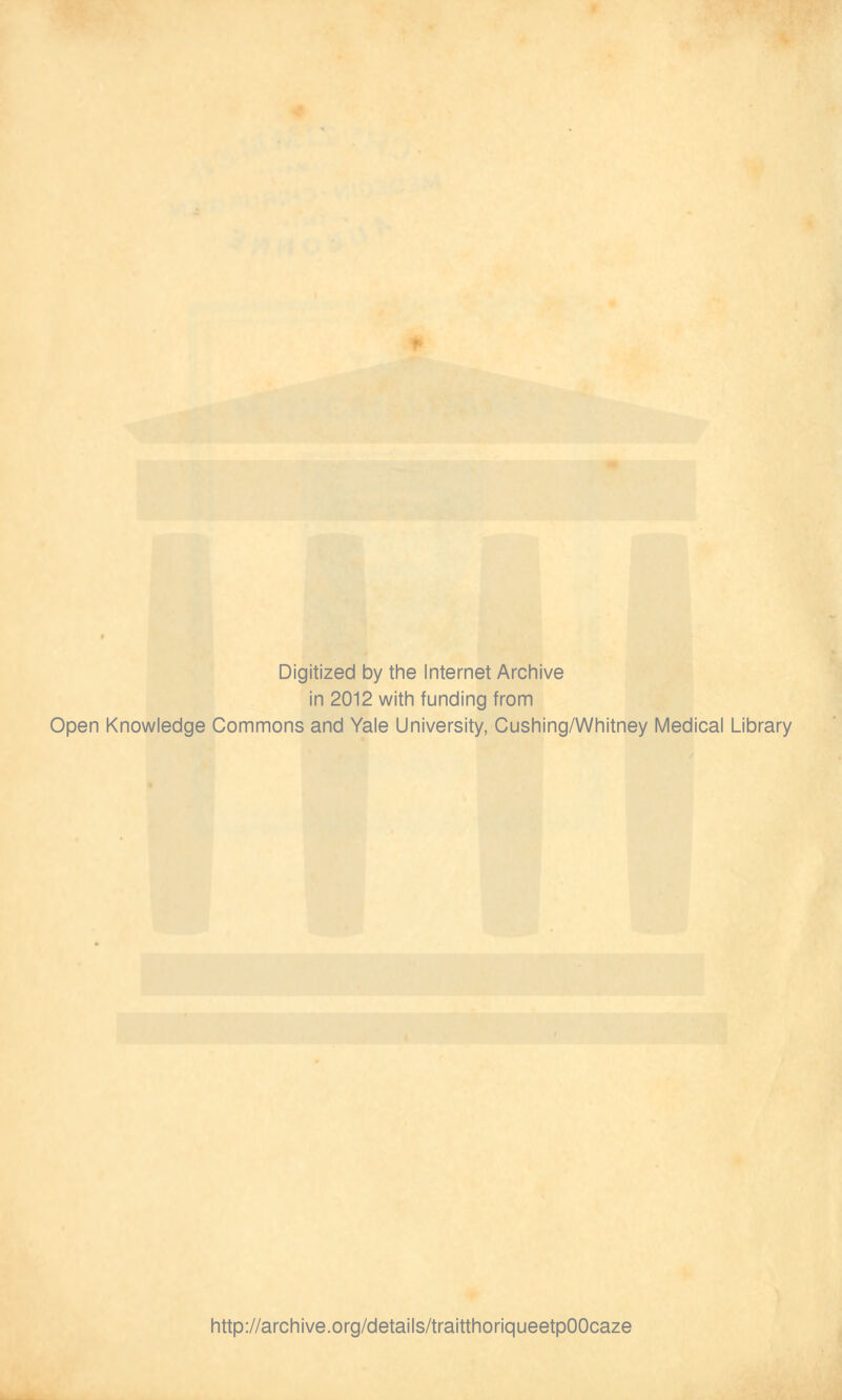 Digitized by the Internet Archive in 2012 with funding from Open Knowledge Commons and Yale University, Cushing/Whitney Médical Library http://archive.org/details/traitthoriqueetpOOcaze