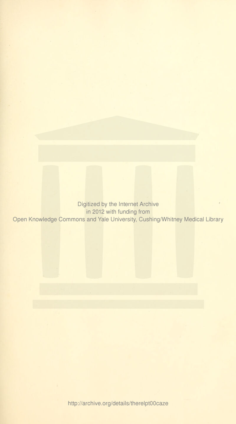 Digitized by the Internet Archive in 2012 with funding from Open Knowledge Commons and Yale University, Cushing/Whitney Medical Library http://archive.org/details/therelptOOcaze