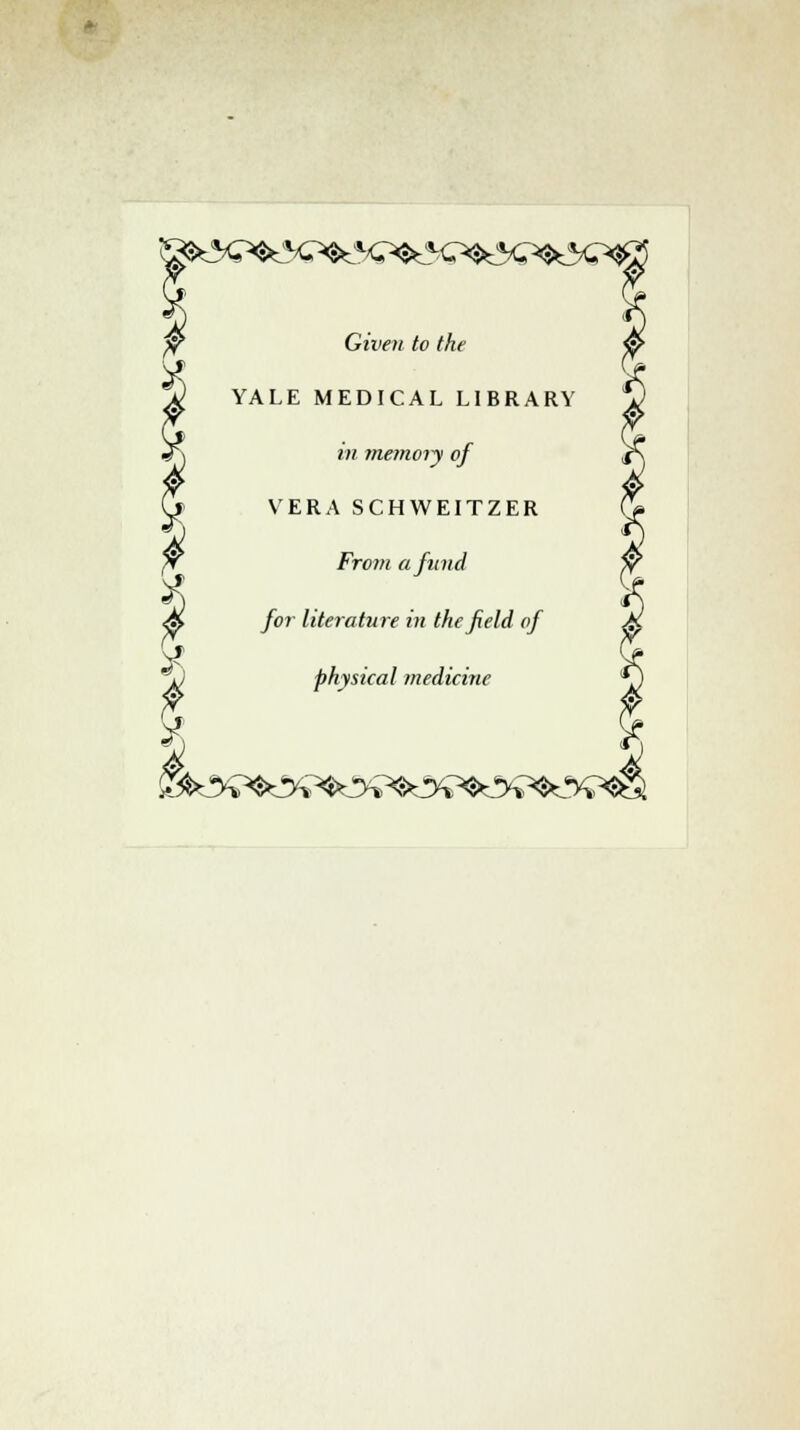 ^^^^^<?'^<^>^^c^<^<:>^^^<:>$^3Q^, Given to tke YALE MEDICAL LIBRARY in metnoiy of VERA SCHWEITZER From afund for literature in thefield of physical mediane ^^^$^^'^$OV^Ö^'>S»^!H^S»^* S»^!H^S^%^