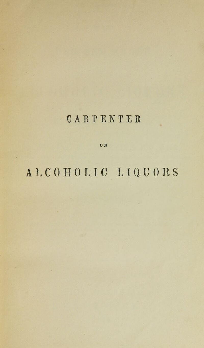 CARPENTER ALCOHOLIC LIQUORS