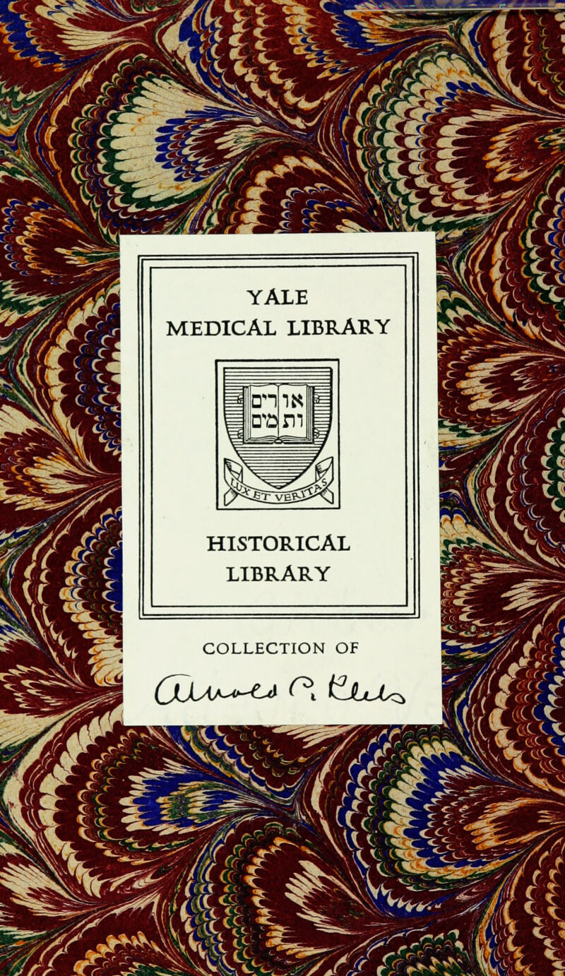 YALE MEDICAL LIBRARY HISTORICAL LIBRARY COLLECTION OF (JdAJ^tA 0\ t^JbJUz *^v