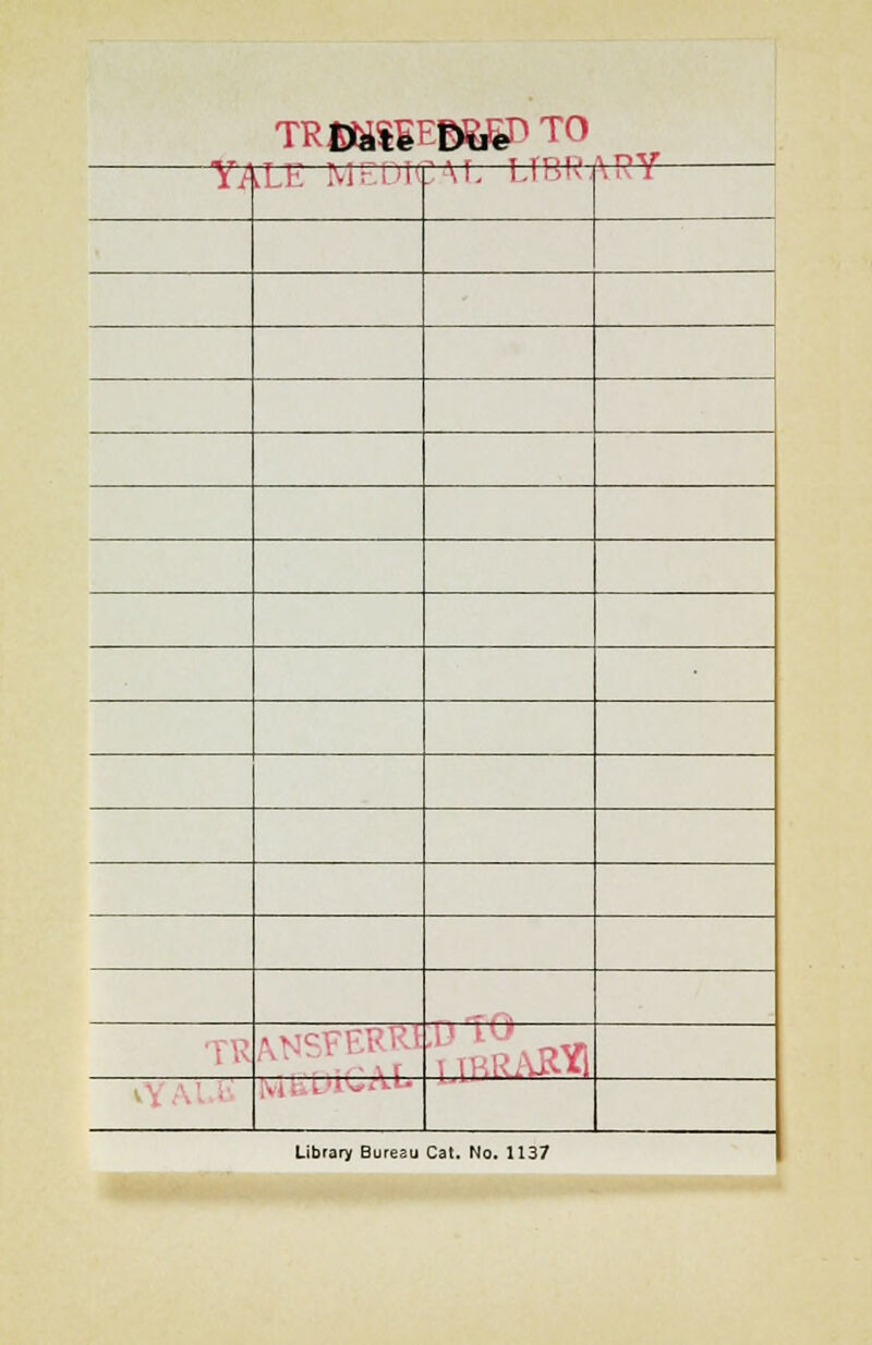 TRB»lIEB>&feD TO \ r>V to ^LE MED] U. UIDIV -, i. Y Library Bureau Cat. No. 1137