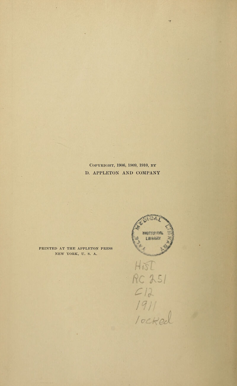 Copyright, 1906, 1909, 1910, by D. APPLETON AND COMPANY PRINTED AT THE APPLETON PRESS NEW YORK, U. S. A. He