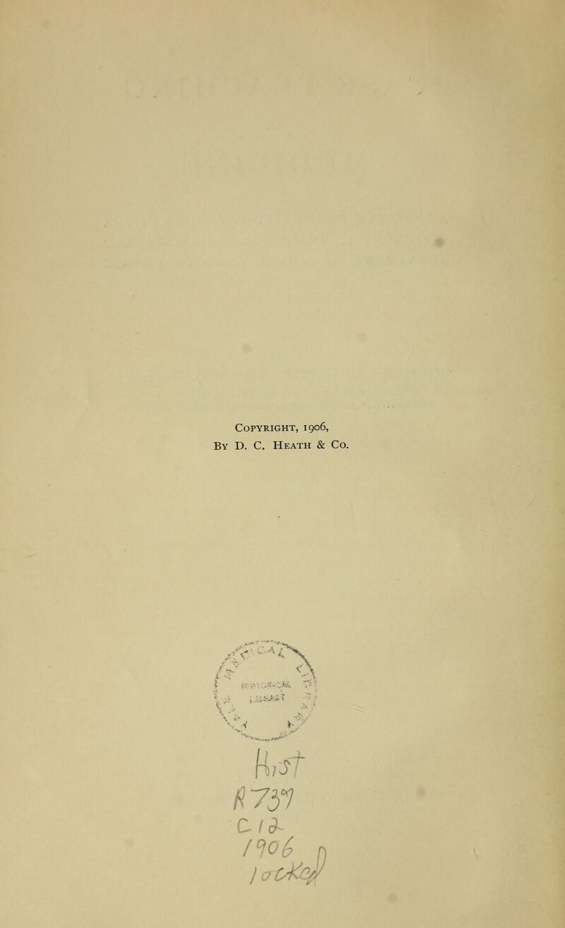 Copyright, 1906, By D. C. Heath & Co. ■~>^.^^ Cld-