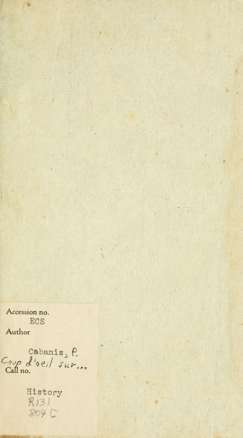 Accession no. ECS Author Cabanis. £ Call no. History