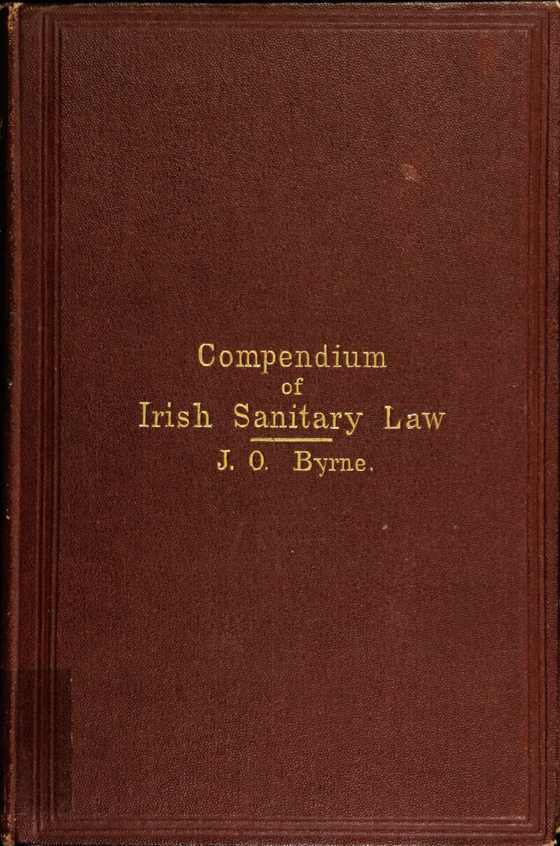 Compendium of Irish Sanitary Law J. 0. Byrne, ilaMiSifeaswawaa *