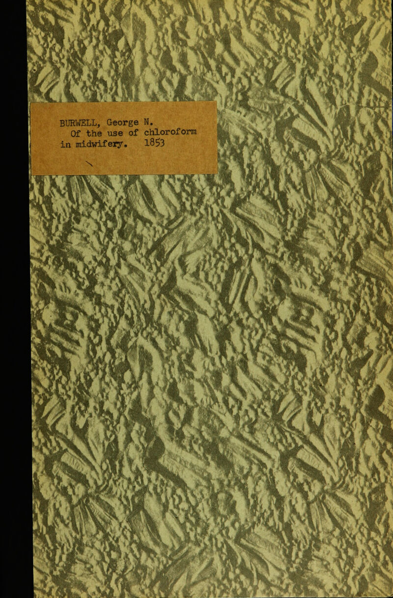 BURWELL, George N. Of the use of chloroform in midwifery. 1853 N JIV *Ci m H|tf ^P Jl fi^uWatlJ ■m f\J^Pm ■U HK. *l V \Kffl jfc J^- fm>0 l *sy^» » 1ft I In 'n IraJflJP 8 Cm r^wjiJi Mr M '-