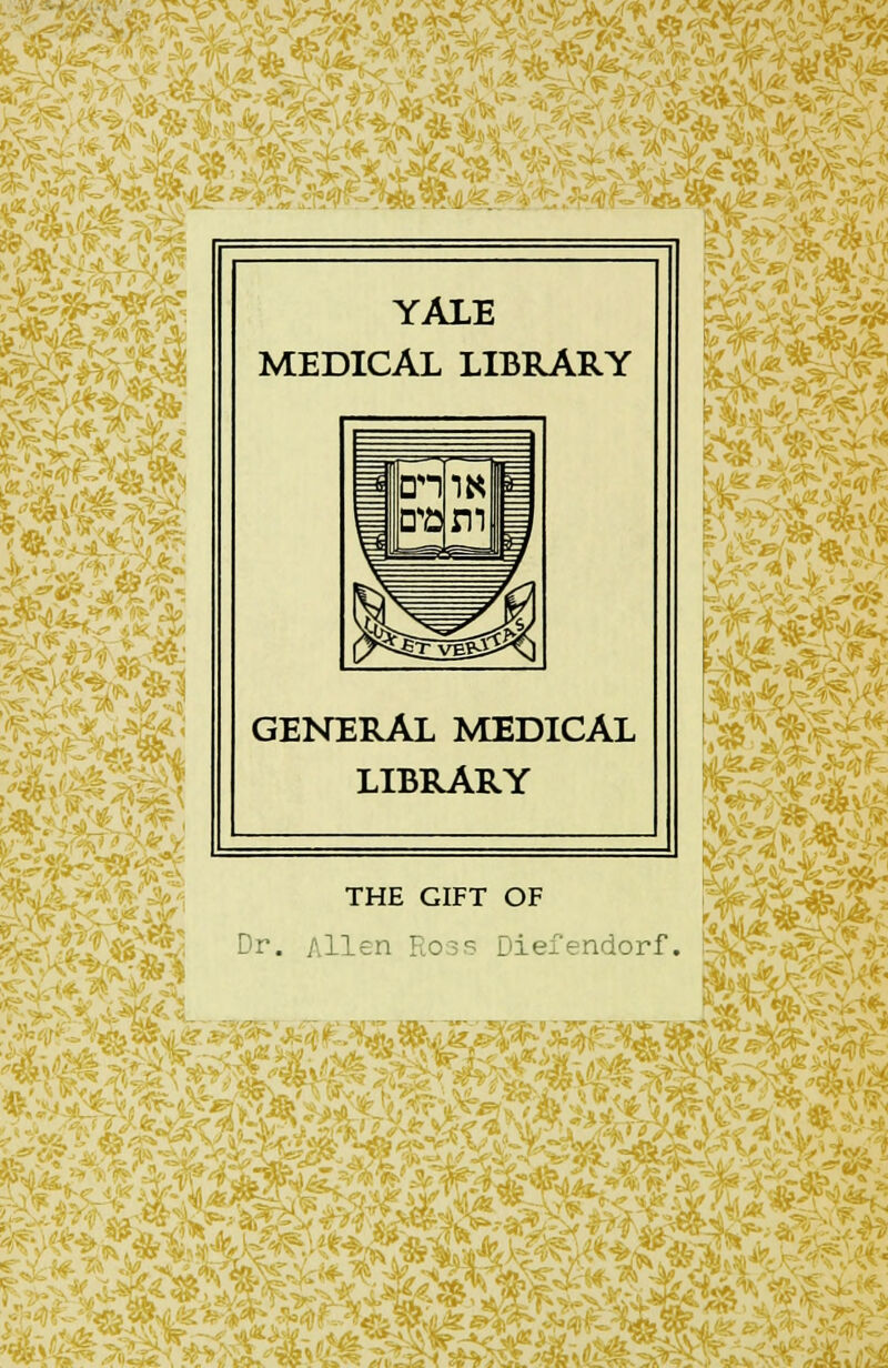 ^hi > ''ft' Mi YALE MEDICAL LIBRARY GENERAL MEDICAL LIBRARY THE GIFT OF Dr. Mien Diefendorf. - .'S.'X-^i '^.^.-^^^'^^'^l^^^ j*5as *»»'•-■ Sj^&A&P