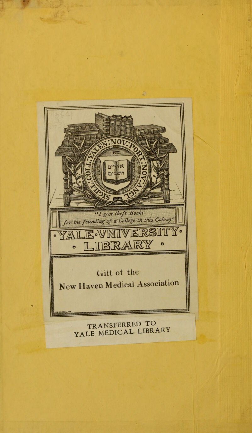 Giit oi the New Haven Medical Association TRANSFERRED TO YALE MEDICAL LIBRARY
