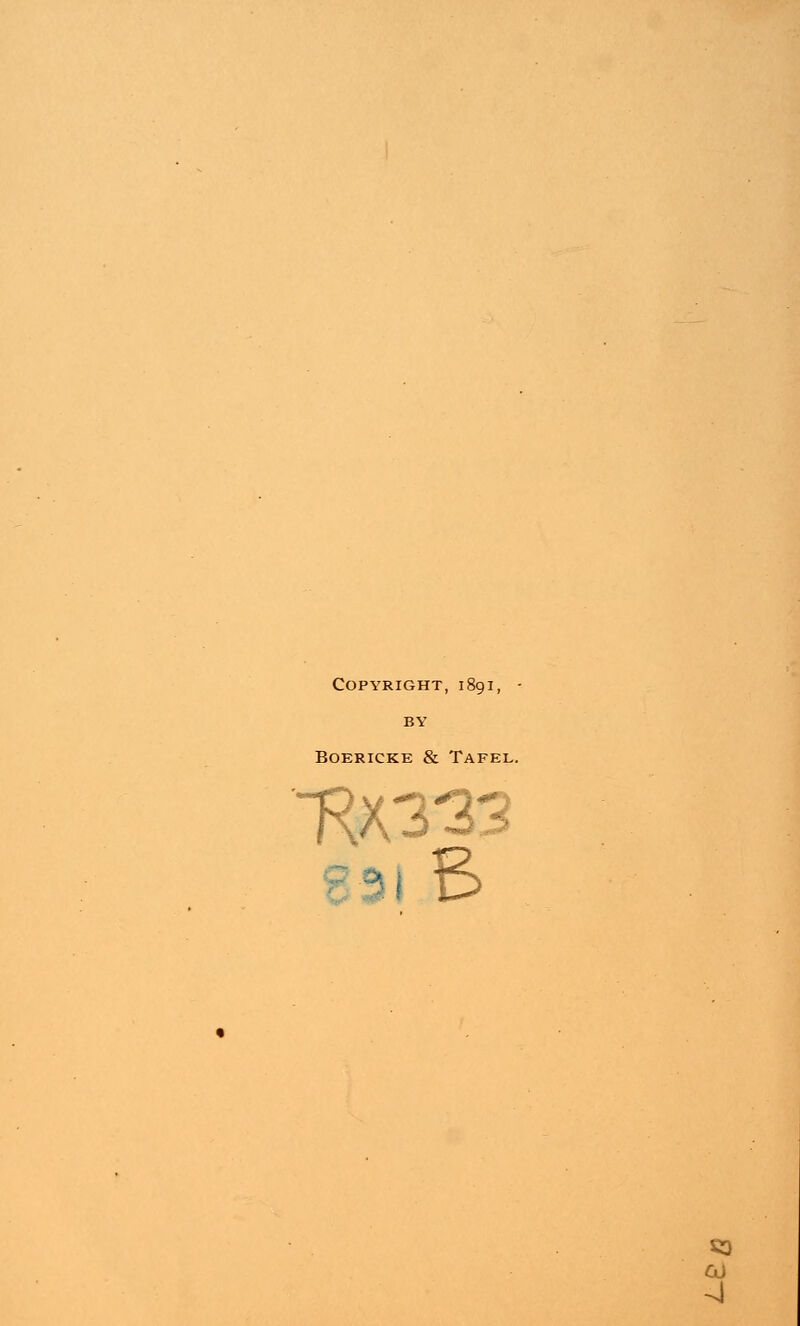 Copyright, 1891, - BY BOERICKE & TAFEL. ■RX333 91.B S3 •3