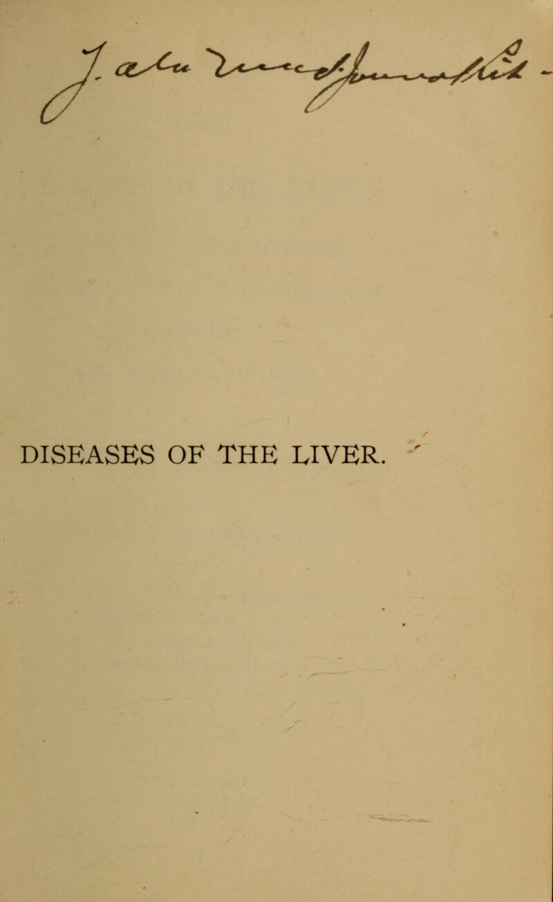 <Zx^** DISEASES OF THE LIVER. '