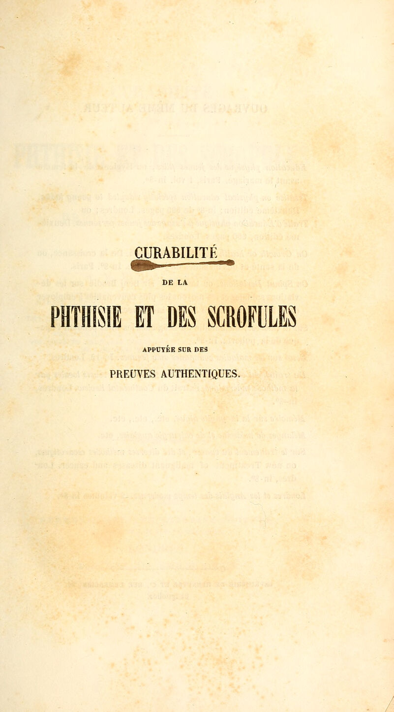 PHTHISIE ET DES SCROFULES APPUYEE StJR DES PREUVES AUTHENTIQUES,