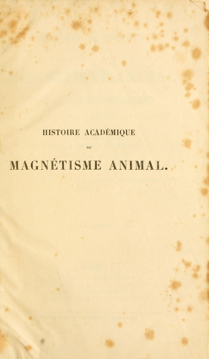 HISTOIRE ACADÉMIQUE MAGNÉTISME ANIMAL.