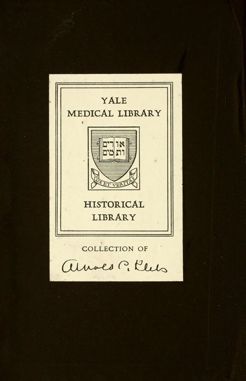 YALE MEDICAL LIBRARY HISTORICAL LIBRARY COLLECTION OF Clua^ca c\ ^jbuu^