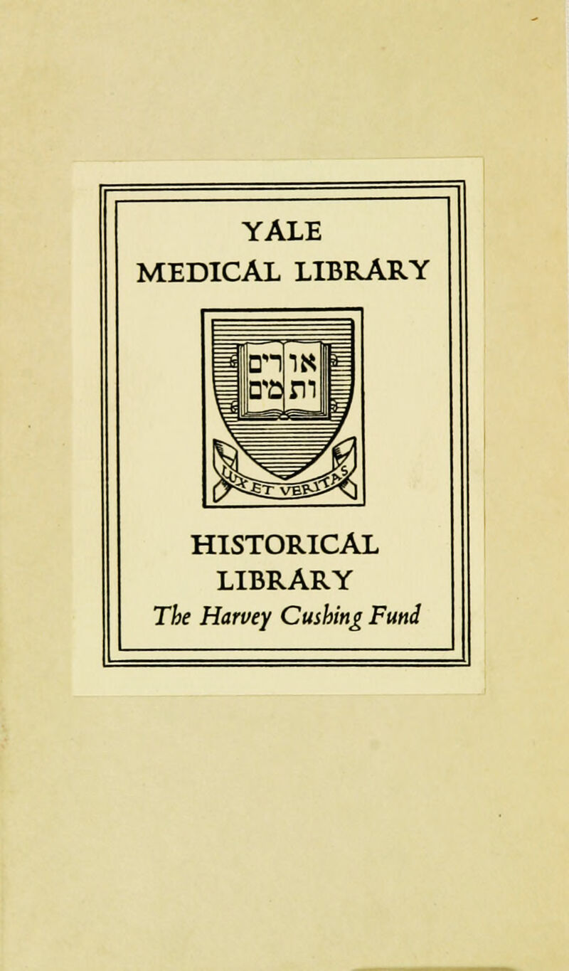 YALE MEDICAL LIBRARY HISTORICAL LIBRARY The Harvey Cushing Fund