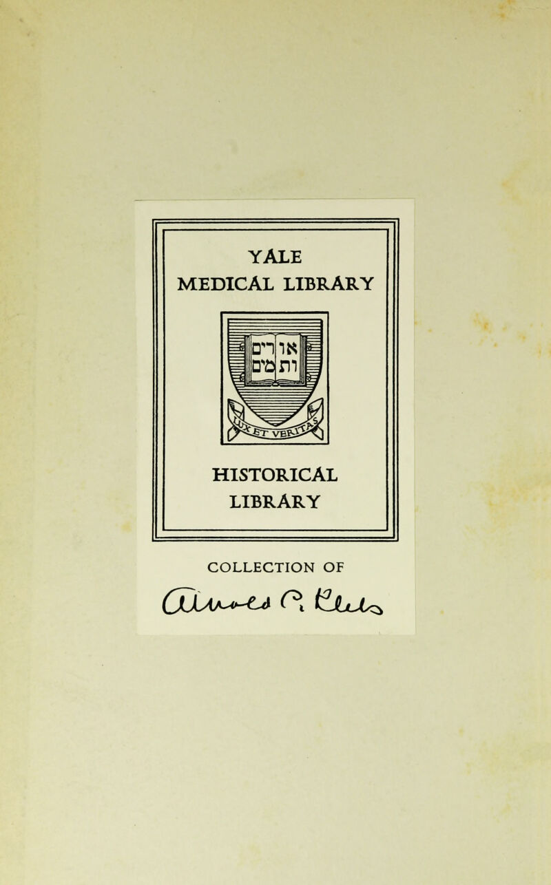 YALE MEDICAL LIBRARY HISTORICAL LIBRARY COLLECTION OF