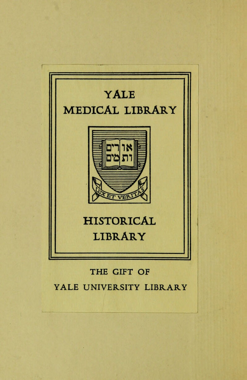 YALE MEDICAL LIBRARY HISTORICAL LIBRARY THE GIFT OF YALE UNIVERSITY LIBRARY