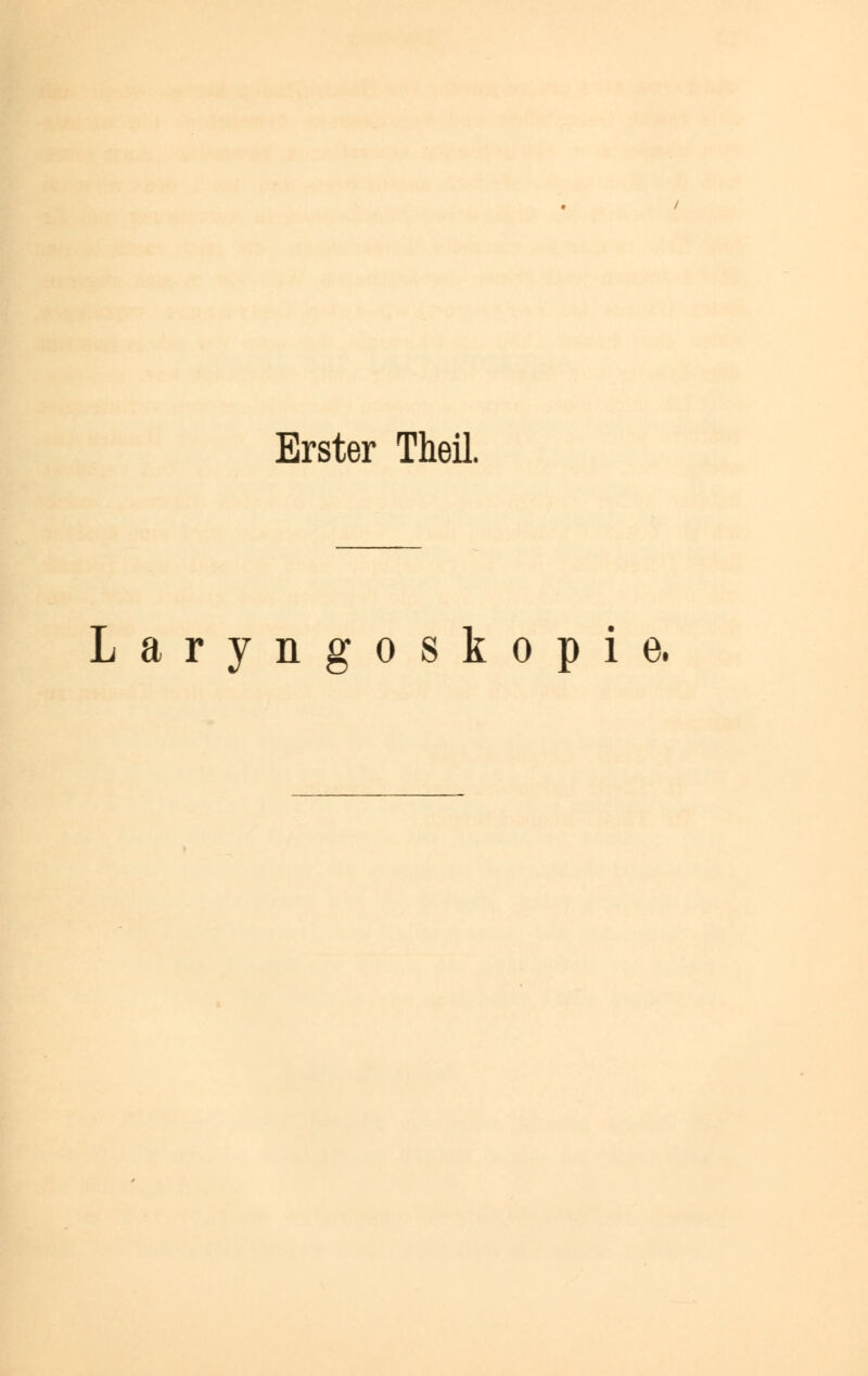 Erster Theil. Laryngoskopie.