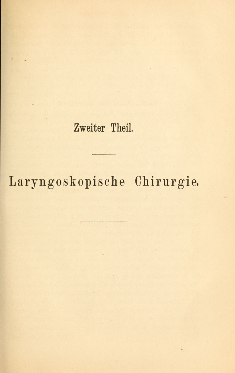 Zweiter Theil. Laryngoskopische Chirurgie.