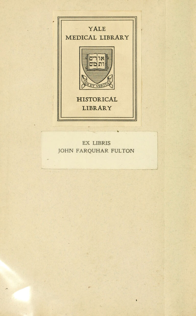 YALE MEDICAL LIBRARY HISTORICAL LIBRARY EX LIBRIS JOHN FARQUHAR FULTON