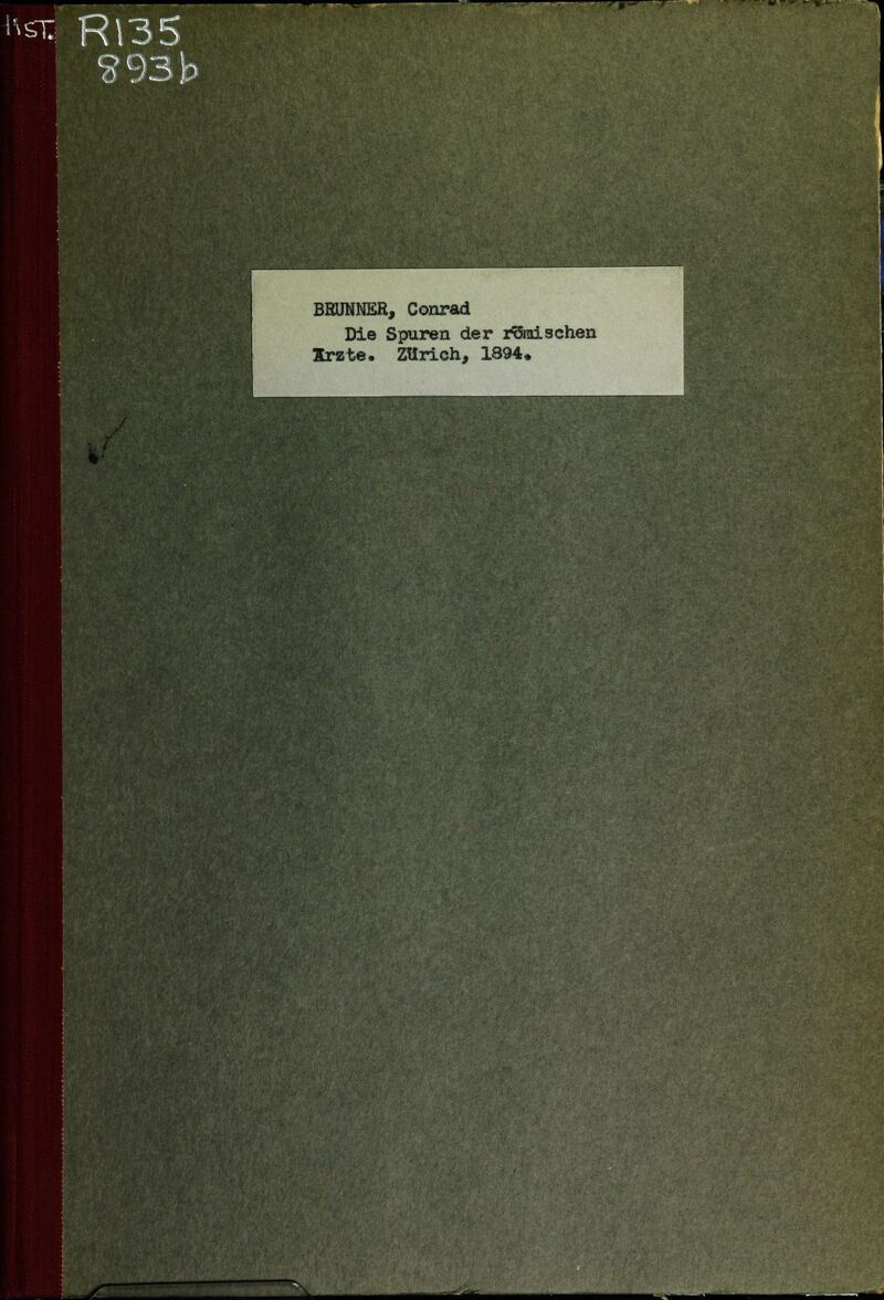 hsiq R13 BRUNNER, Conrad Die Spuren der rämisehen Xrzte. Zürich, 1894. - «