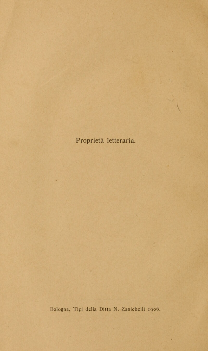 Proprietà letteraria. Bologna, Tipi della Ditta N. Zanichelli 1906.