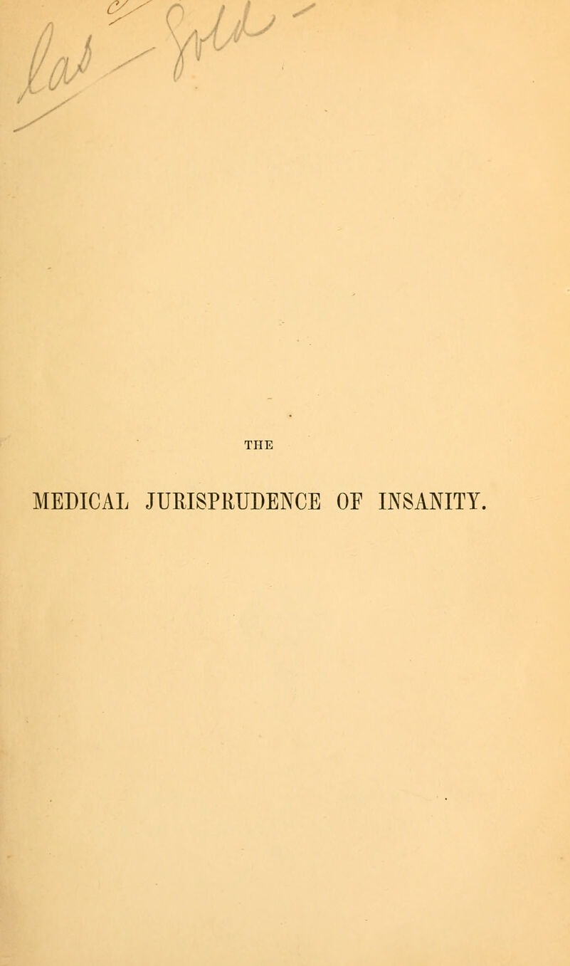 cy. THE MEDICAL JURISPRUDENCE OE INSANITY.