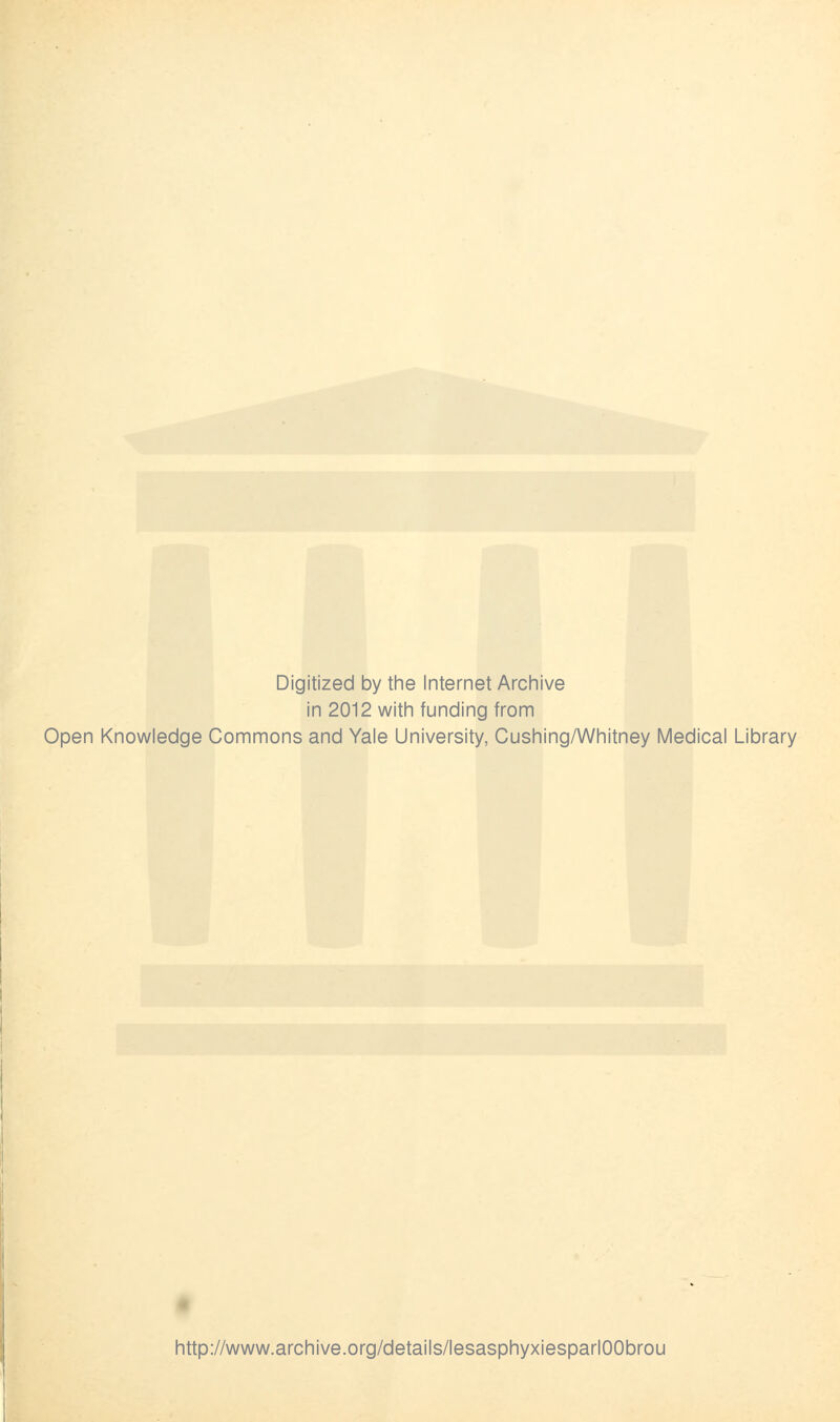 Digitized by the Internet Archive in 2012 witli funding from Open Knowledge Gommons and Yale University, Cushing/Whitney Médical Library http://www.archive.org/details/lesasphyxiesparlOObrou