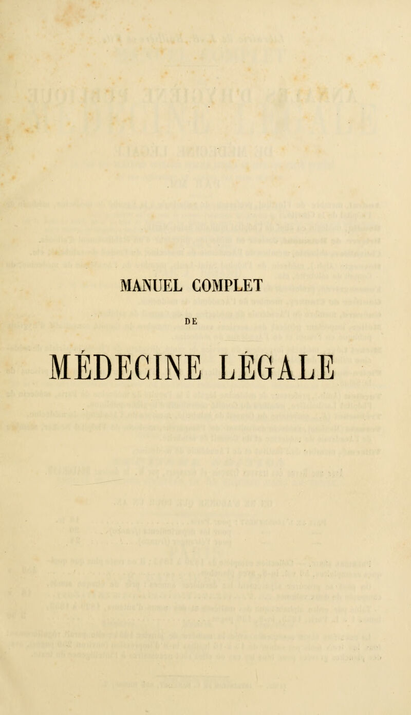 MANUEL COMPLET DE MÉDECINE LÉGALE