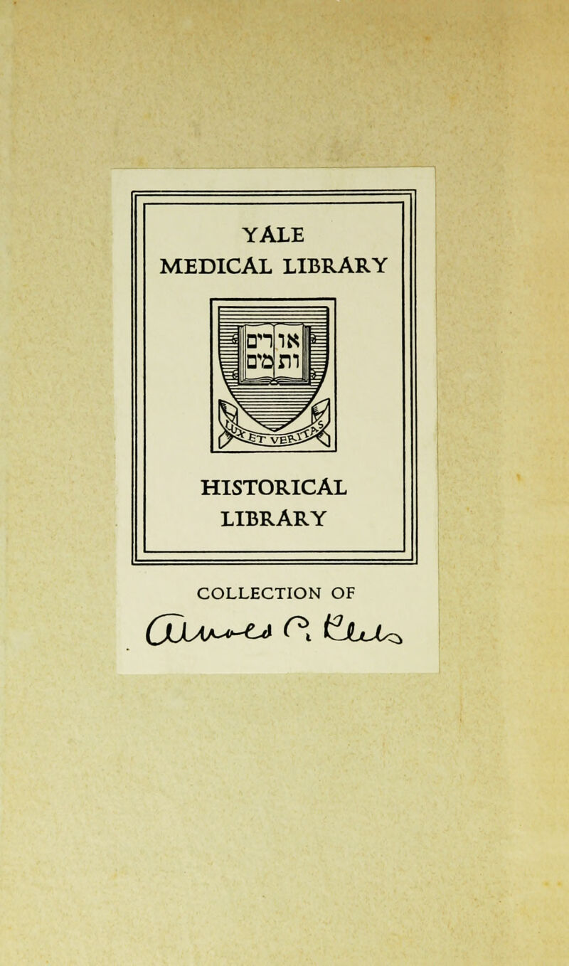 YALE MEDICAL LIBRARY HISTORICAL LIBRARY COLLECTION OF