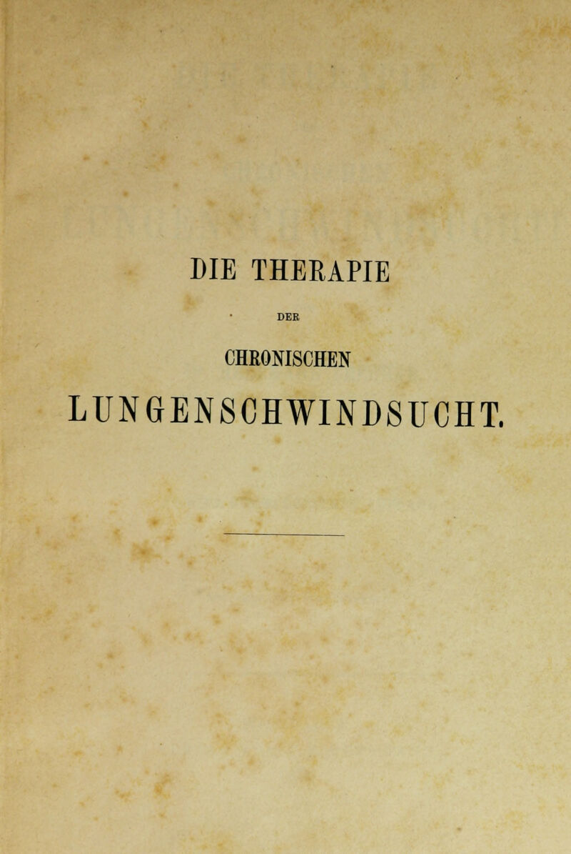 DER CHRONISCHEN LUNGENSCHWINDSUCHT.