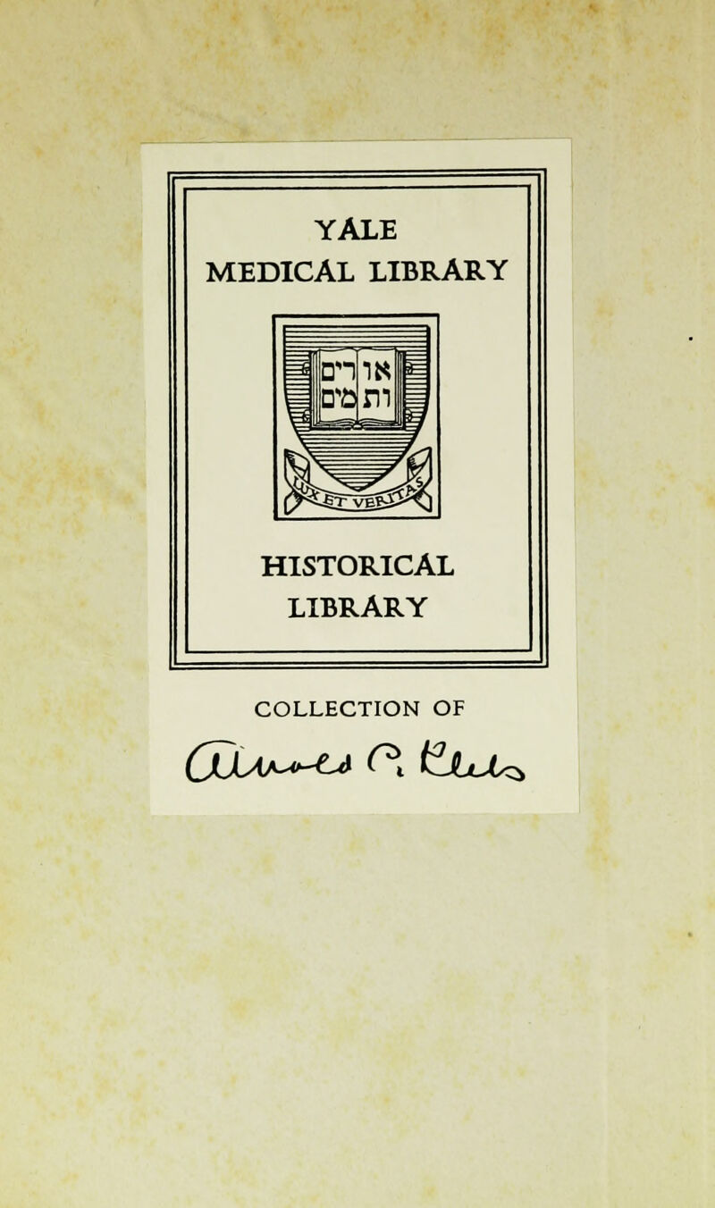 YALE MEDICAL LIBRARY HISTORICAL LIBRARY COLLECTION OF