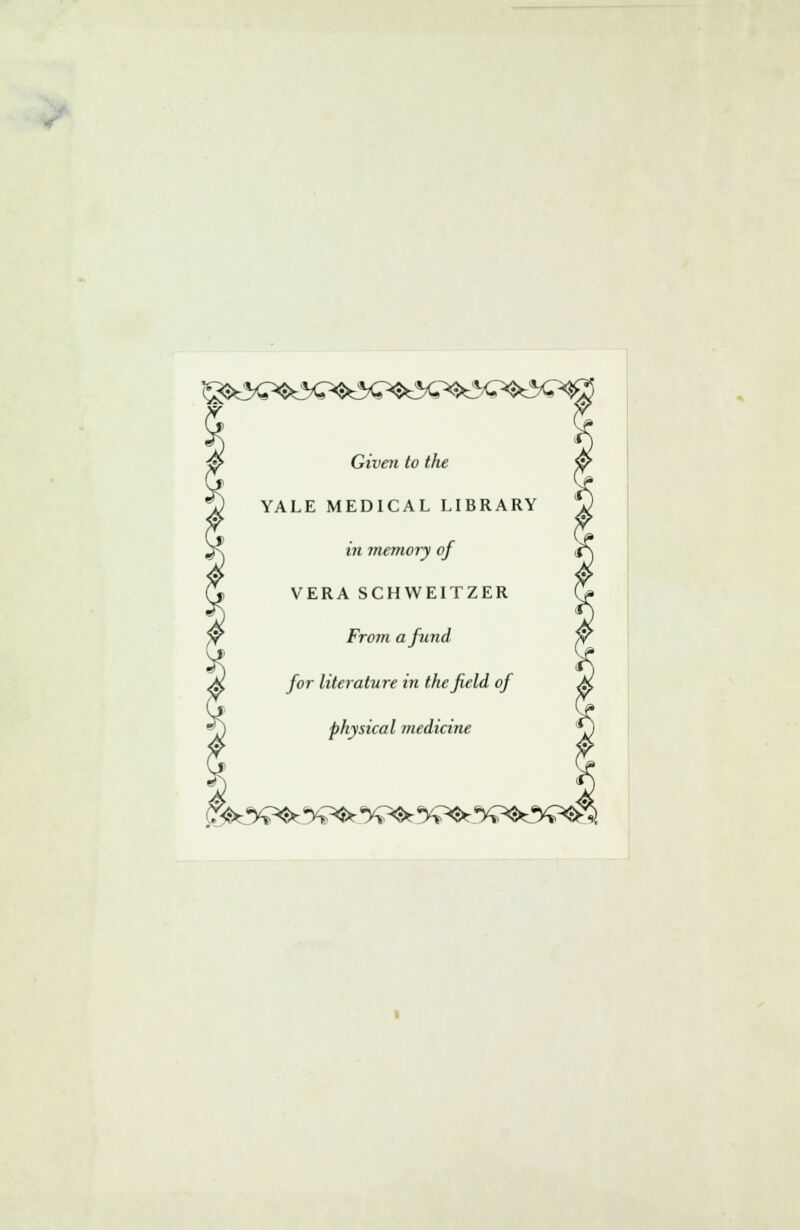 Given to the YALE MEDICAL LIBRARY in memory of VERA SCHWEITZER Front afund for literature in thefield of physical mediane ^%^5^.%^%^%^%^£