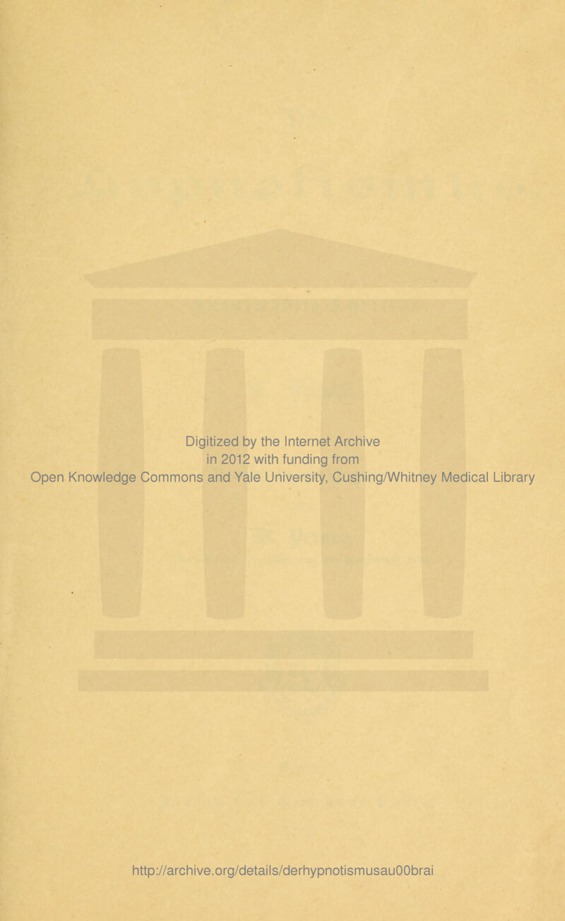 Digitized by the Internet Archive in 2012 with funding from Open Knowledge Commons and Yale University, Cushing/Whitney Medical Library http://archive.org/details/derhypnotismusauOObrai