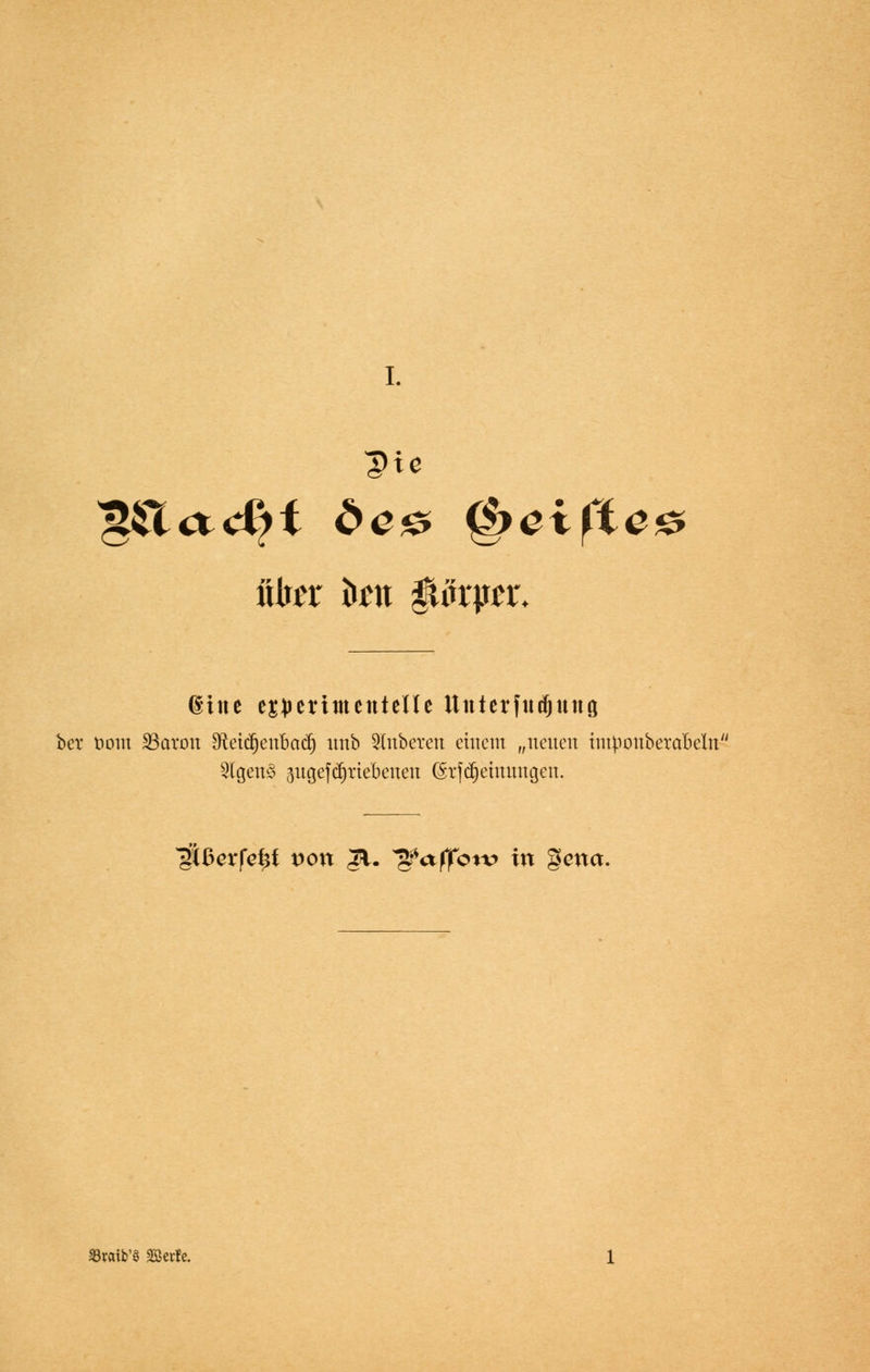 fiter ton $ifri»r* ©ine e^eriinenteUe UnterfutfjunQ bei* öom S3aron 9ftet<$eribadj unb Slubcren einem „neuen imponbevabeln 3Igen3 augefdjrtebenen (Srfdjehumgen. IHßerfefsf t>on 31. ^aflTotv in gena. S3raib'§ SBetfe.