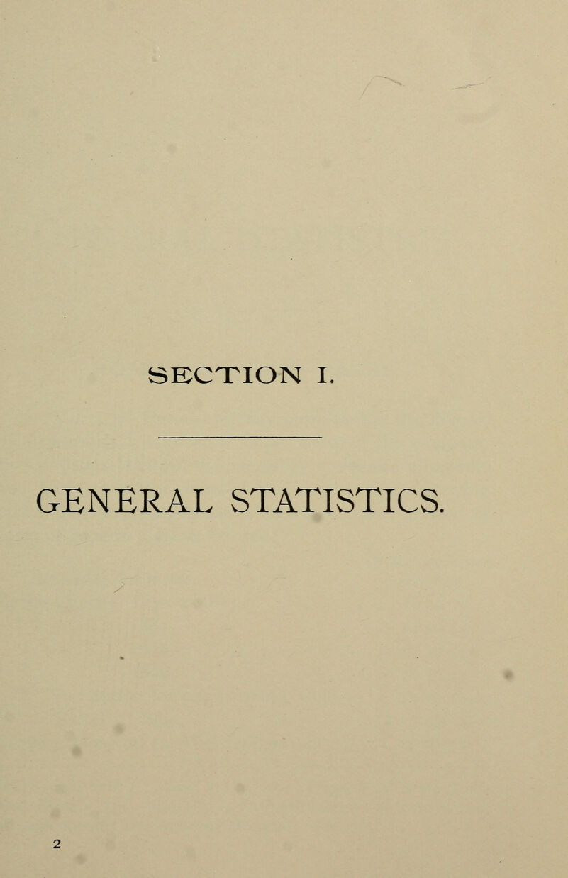 SECTION I GENERAL STATISTICS.